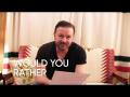 Would You Rather: Ricky Gervais Would You Rather: Ricky Gervais