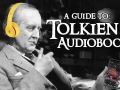 A Guide to Tolkien Audiobooks A Guide to Tolkien Audiobooks
